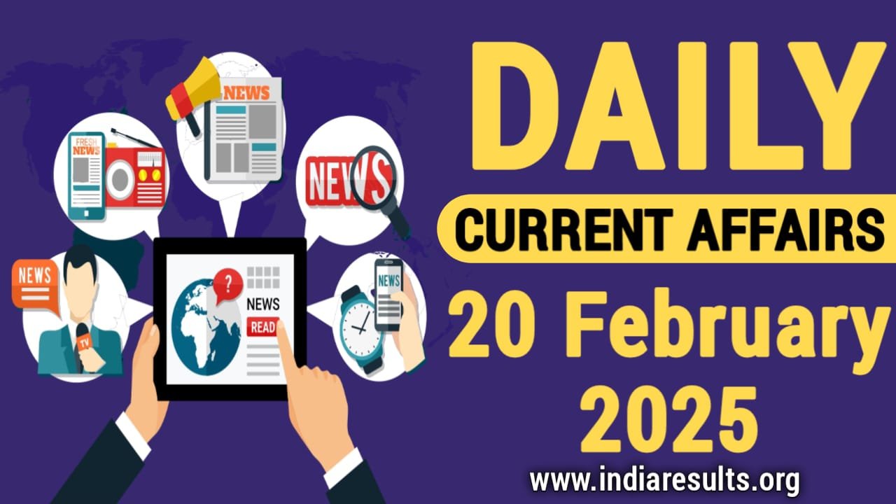 20 February 2025 Current Affairs - Daily Current Affairs, Today Important Current Affairs, india Results, Sarkari Result